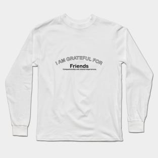 I’M GRATEFUL FOR FRIENDS Long Sleeve T-Shirt